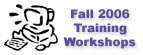 Fall 2006 Training Workshops
